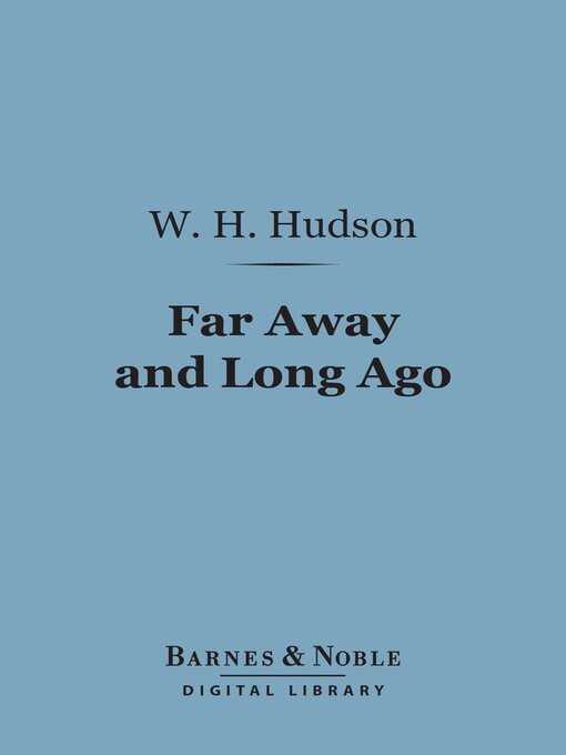 Title details for Far Away and Long Ago (Barnes & Noble Digital Library) by W. H. Hudson - Available